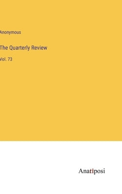 The Quarterly Review: Vol. 73 by Anonymous