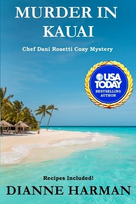Murder in Kauai: Chef Dani Rosetti Cozy Mysteries by Harman, Dianne