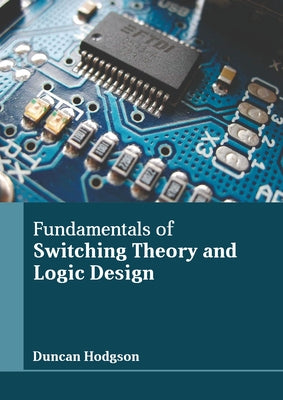 Fundamentals of Switching Theory and Logic Design by Hodgson, Duncan