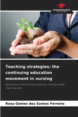 Teaching strategies: the continuing education movement in nursing by Gomes Dos Santos Ferreira, Rosa