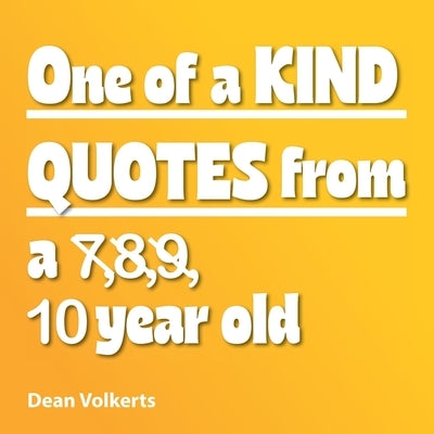 One of Kind Quotes from a 7,8,9, 10 year old by Volkerts, Dean