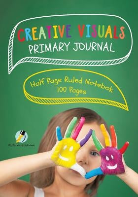 Creative Visuals Primary Journal Half Page Ruled Notebook 100 Pages by Journals and Notebooks
