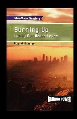 Burning Up: Losing Our Ozone Layer by Greeley, August