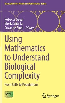 Using Mathematics to Understand Biological Complexity: From Cells to Populations by Segal, Rebecca