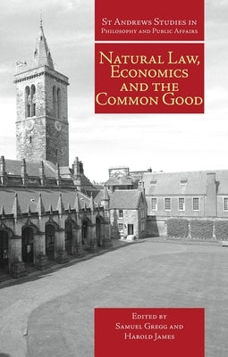 Natural Law, Economics and the Common Good by Gregg, Samuel
