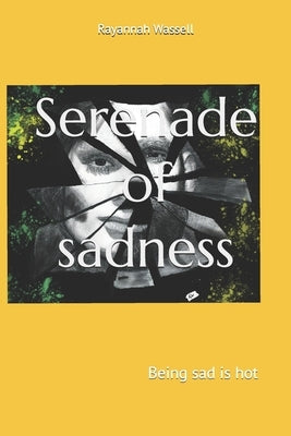Serenade of sadness: Being sad is hot by Wassell, Rayannah