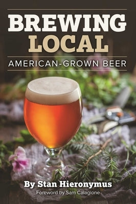 Brewing Local: American-Grown Beer by Hieronymus, Stan