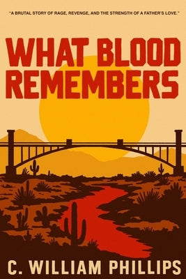 What Blood Remembers by Phillips, C. William