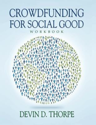 Crowdfunding for Social Good Workbook by Thorpe, Devin D.