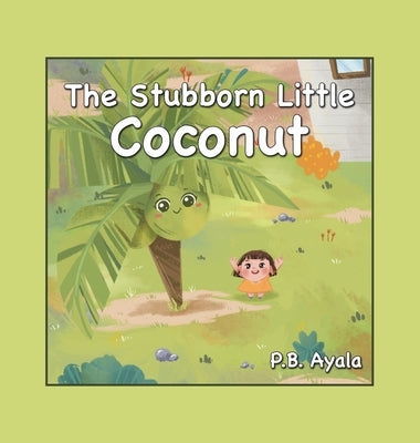 The Stubborn Little Coconut by Ayala, P. B.