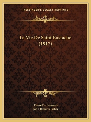 La Vie De Saint Eustache (1917) by De Beauvais, Pierre