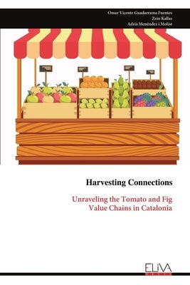 Harvesting Connections: Unraveling the Tomato and Fig Value Chains in Catalonia by Guadarrama Fuentes, Omar Vicente