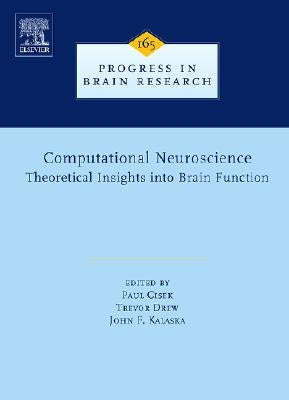 Computational Neuroscience: Theoretical Insights Into Brain Function: Volume 165 by Cisek, Paul