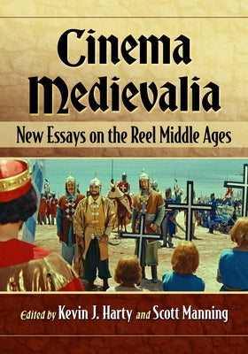 Cinema Medievalia: New Essays on the Reel Middle Ages by Harty, Kevin J.