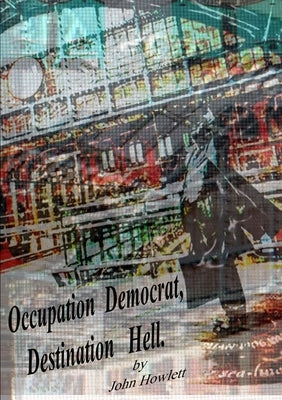 Occupation Democrat, Destination Hell by Howlett, John