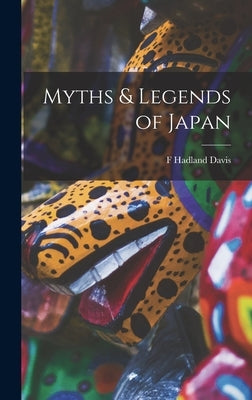 Myths & Legends of Japan by Davis, F. Hadland