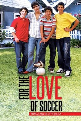 For the Love of Soccer by Sanchez-Parsons, Mima