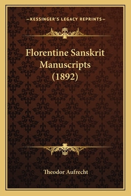 Florentine Sanskrit Manuscripts (1892) by Aufrecht, Theodor
