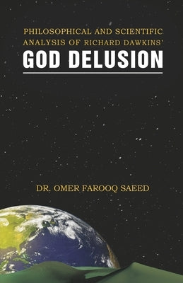 Philosophical and Scientific Analysis of Richard Dawkins' God Delusion by Saeed, Omer Farooq