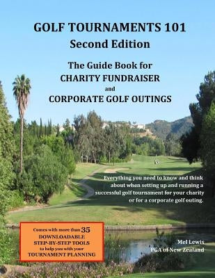 Golf Tournaments 101 (Second Edition): The Guide Book for Charity Fundraiser Golf Outings by Lewis, Mel