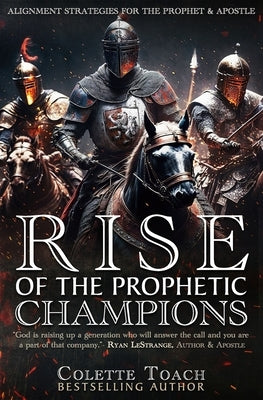 Rise of the Prophetic Champions: Alignment Strategies for the Prophet & Apostle by Toach, Jessica