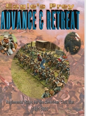 Eagle's Prey: ADVANCE & RETREAT Regimental Rules for the American Civil War 1861-1865 by Granillo, Manny