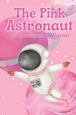 The Pink Astronaut by Warner, Brooklynn Anaya
