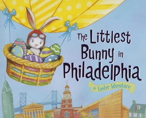 The Littlest Bunny in Philadelphia: An Easter Adventure by Jacobs, Lily