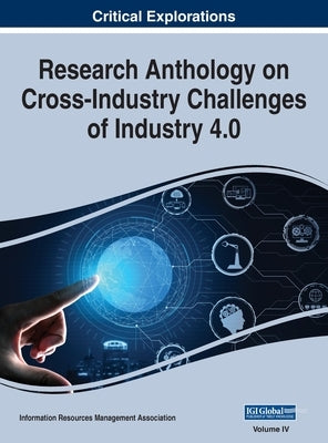 Research Anthology on Cross-Industry Challenges of Industry 4.0, VOL 4 by Management Association, Information R.