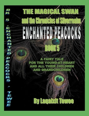 The Magical Swan and the Chronicles of SilverRealm Book 5: Enchanted Peacocks by Tewee, Laqaixit