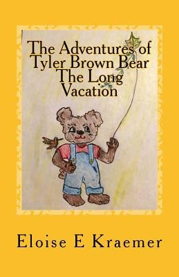 The Adventures of Tyler Brown Bear: The Long Vacation by Kraemer, Eloise E.