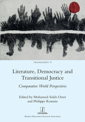 Literature, Democracy and Transitional Justice: Comparative World Perspectives by Omri, Mohamed-Salah