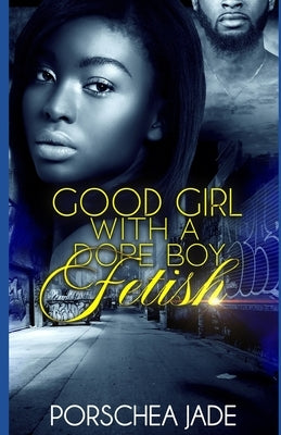 Good Girl with a Dope Boy Fetish by Jade, Porschea