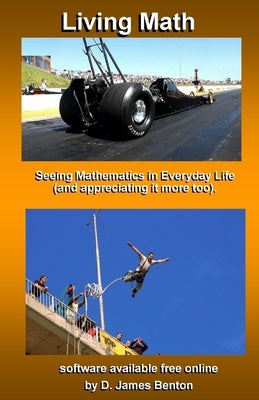 Living Math: Seeing mathematics in every day life (and appreciating it more too). by Benton, D. James