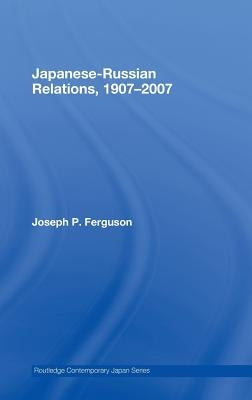 Japanese-Russian Relations, 1907-2007 by Ferguson, Joseph