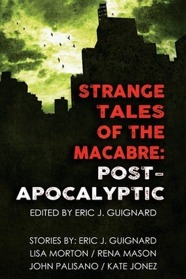 Strange Tales of the Macabre: Post-Apocalyptic by Morton, Lisa