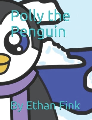 Polly the Penguin by Fink, Ethan Michael