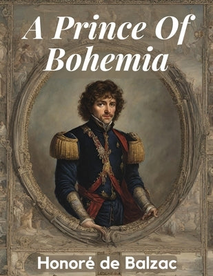 A Prince Of Bohemia by Honore de Balzac