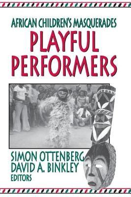 Playful Performers: African Children's Masquerades by Binkley, David