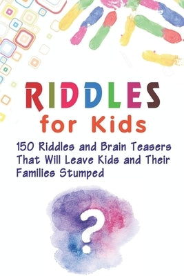 Riddles for Kids: 150 Riddles and Brain Teasers That Will Leave Kids and Their Families Stumped by Williams, Brett
