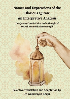 Names and Expressions of The Glorious Quran: An Interpretive Analysis by Khayr, Walid F.