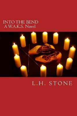 Into the Bend: A W.A.K.S. Novel by Stone, L. H.