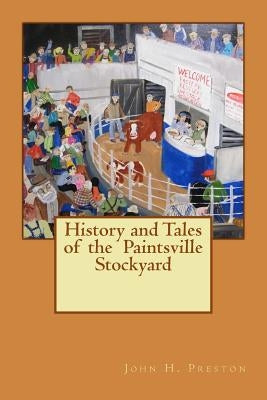 History and Tales of the Paintsville Stockyard by Preston, John H.