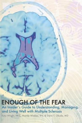Enough of the Fear: An Insider's Guide to Understanding, Managing, and Living Well with Multiple Sclerosis by Winkler, Mandy