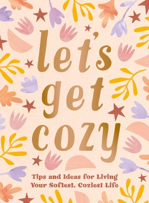 Let's Get Cozy: Tips and Ideas for Living Your Softest, Coziest Life by Summersdale Publishers