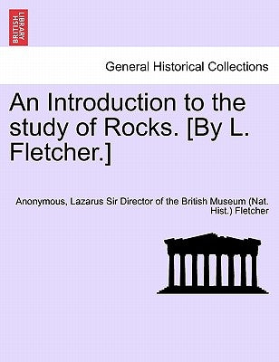 An Introduction to the Study of Rocks. [By L. Fletcher.] by Anonymous