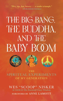 The Big Bang, the Buddha, and the Baby Boom: The Spiritual Experiments of My Generation by Nisker