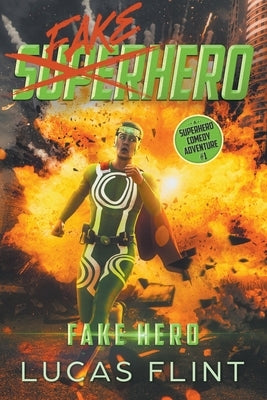 Fake Hero: A Superhero Comedy Adventure by Flint, Lucas