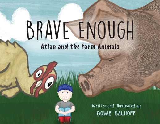 Brave Enough: Atlan and the Farm Animals by Balhoff, Bowe