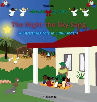 The Night the Sky Sang: An African Christmas Tale About the Magic of the Nativity and the Power of Sharing, with Games and Coloring Pages for Children by Mpanga, A. Y.
